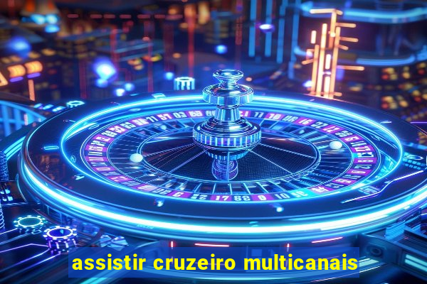 assistir cruzeiro multicanais